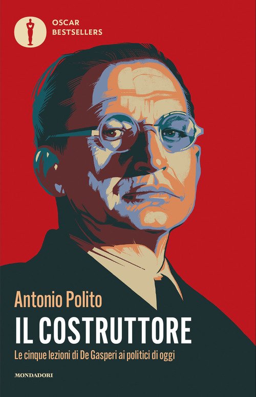 Il costruttore. Le cinque lezioni di De Gasperi ai politici di oggi