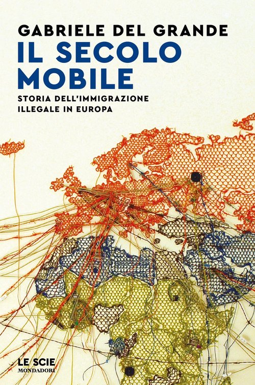 Il secolo mobile. Storia dell'immigrazione illegale in Europa