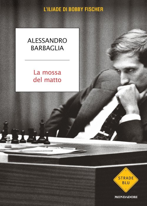 La mossa del matto. L'Iliade di Bobby Fischer