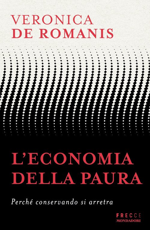 L'economia della paura. Perché conservando si arretra