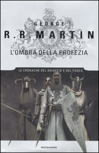 L'ombra della profezia. Le Cronache del ghiaccio e del fuoco