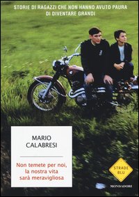 Non temete per noi, la nostra vita sarà meravigliosa. Storie di ragazzi che non hanno avuto paura di diventare grandi