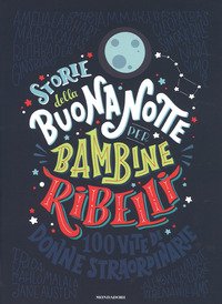 Storie della buonanotte per bambine ribelli. 100 vite di donne  straordinarie - Francesca Cavallo, Elena Favilli - Mondadori - Libro  Librerie Università Cattolica del Sacro Cuore