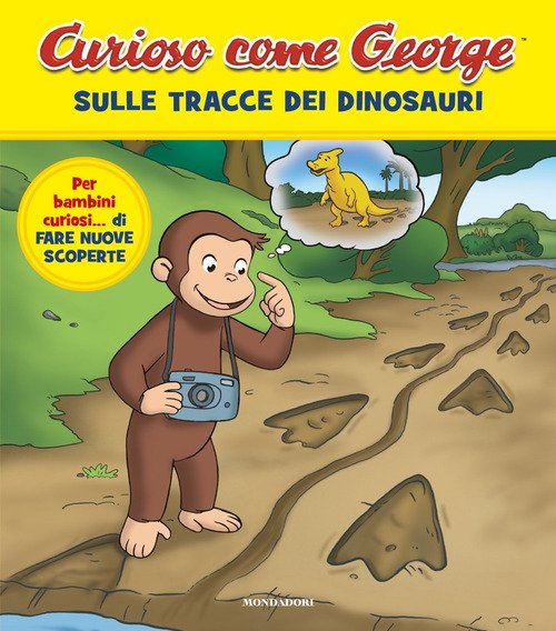 Sulle tracce dei dinosauri. Curioso come George - autori-vari - Mondadori -  Libro Librerie Università Cattolica del Sacro Cuore
