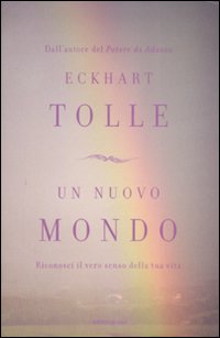 Un nuovo mondo. Riconosci il vero senso della tua vita