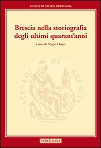 Brescia nella storiografia degli ultimi quarant'anni