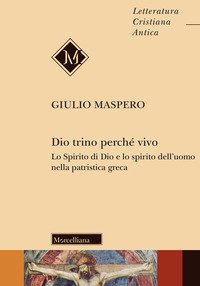 Dio trino perché vivo. Lo Spirito di Dio e lo spirito dell'uomo nella patristica greca