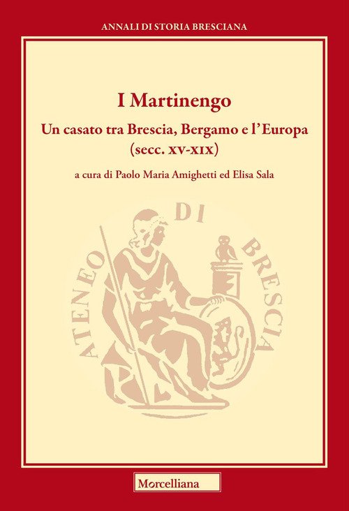 I Martinengo. Un casato tra Brescia, Bergamo e l'Europa (secc. XV-XIX)