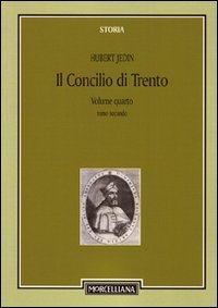 Il Concilio di Trento. Vol. 4/2: Il terzo periodo e la conclusione. Superamento della crisi.