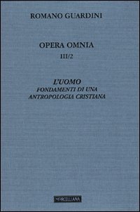 Opera omnia. Vol. 3/2: L'uomo. Fondamenti di una antropologia cristiana.