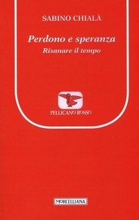 Perdono e speranza. Risanare il tempo