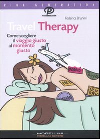 Travel Therapy. Come scegliere il viaggio giusto al momento giusto