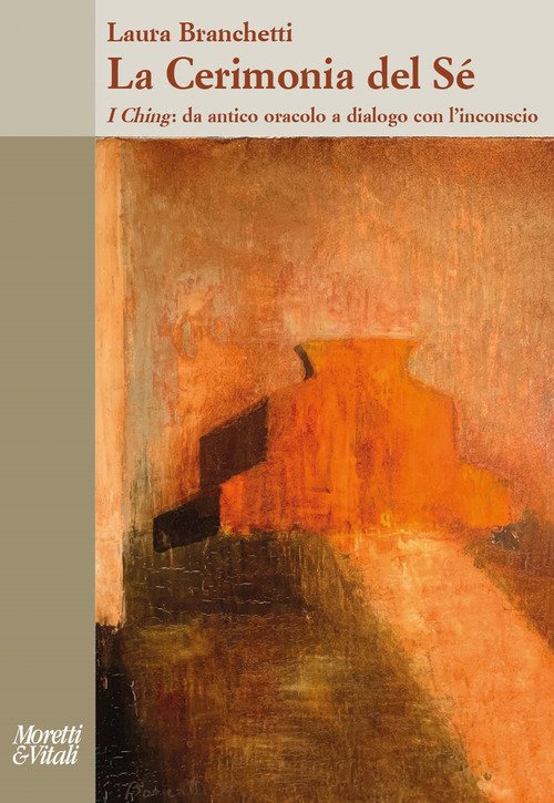 La cerimonia del sé. I Ching: da antico oracolo a dialogo con l'inconscio