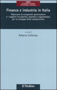 Finanza e industria in Italia. Ripensare la «corporate governance» e i rapporti tra banche, imprese e risparmiatori per lo sviluppo della competitività