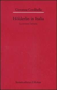 Hölderlin in Italia. La ricezione letteraria (1841-2001)