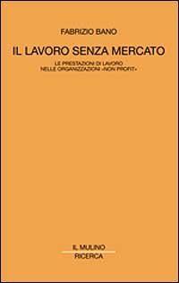 Il lavoro senza mercato. Le prestazioni di lavoro nelle organizzazioni non profit