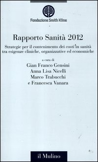 Rapporto sanità 2012. Strategie per il contenimento dei costi in sanità tra esigenze cliniche, organizzative ed economiche