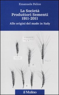 La Società Produttori Sementi 1911-2011. Alle origini del made in Italy