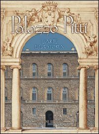 Palazzo Pitti. L`arte E La Storia