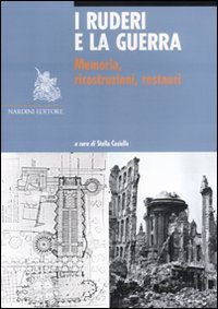 Ruderi E La Guerra. Memoria, Ricostruzioni, Restauri (i)