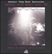 Uscito vivo dagli anni '80. Storie da sopra e sotto il palco