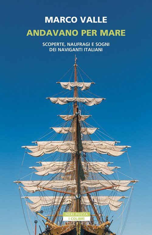 Andavano per mare. Scoperte, naufragi e sogni dei naviganti italiani