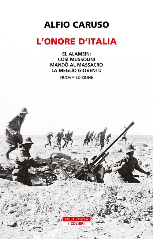 L'onore d'Italia. El Alamein: così Mussolini mandò al massacro la meglio gioventù