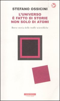L'universo è fatto di storie non solo di atomi. Breve storia delle truffe scientifiche