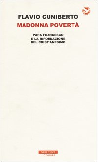 Madonna povertà. Papa Francesco e la rifondazione del cristianesimo