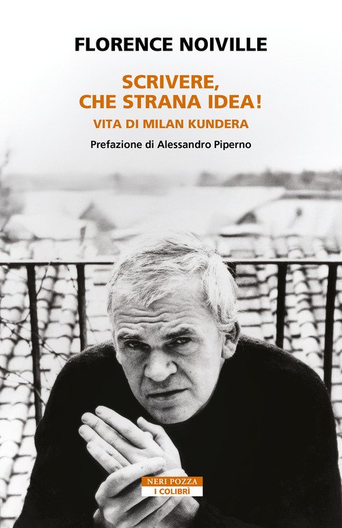 Scrivere, che strana idea! Vita di Milan Kundera