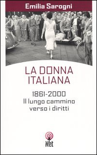 La donna italiana. 1861-2000. Il lungo cammino verso i diritti