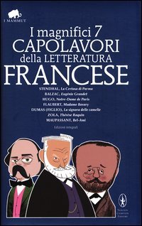 I magnifici 7 capolavori della letteratura francese: La Certosa di Parma­Eugénie Grandet­Notre Dame de Paris­Madame Bovary­La 