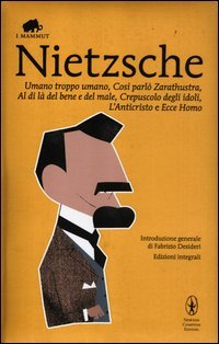 Umano, troppo umano-Così parlò Zarathustra-Al di là del bene e del male-Crepuscolo degli idoli-L'anticristo-Ecce homo