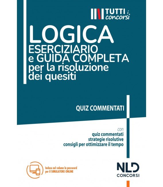 Logica. Eserciziario e guida completa per la risoluzione dei quesiti