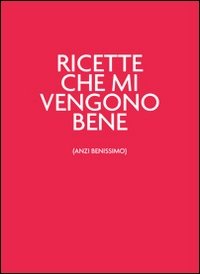 Ricette che mi vengono bene (anzi benissimo). Unrossodavverospeciale