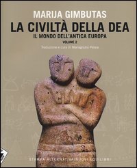 La civiltà della dea. Vol. 2: Il mondo dell'antica Europa.
