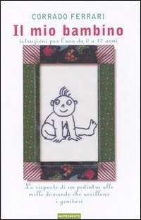 Il mio bambino. Istruzioni per l'uso da 0 a 12 anni