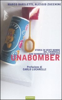 Unabomber. Storia in venti bombe del criminale che terrorizza il Nord-Est