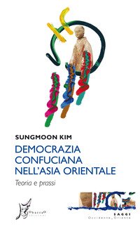 Democrazia confuciana nell'Asia orientale. Teoria e prassi