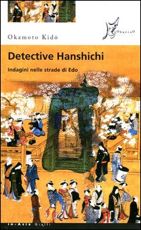 Detective Hanshichi. Indagini nelle strade di Edo