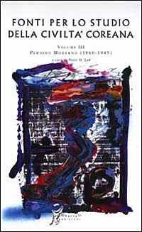 Fonti per lo studio della civiltà coreana. Vol. 3: Periodo moderno.