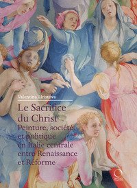 Le Sacrifice du Christ. Peinture, société et politique en Italie centrale, entre Renaissance et Réforme