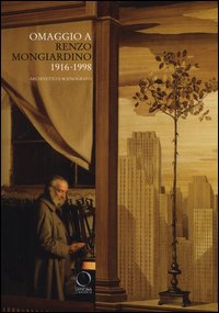 Omaggio a Renzo Mongiardino (1916-1998) architetto e scenografo. Catalogo della mostra (Milano, 28 settembre-11 dicembre 2016)