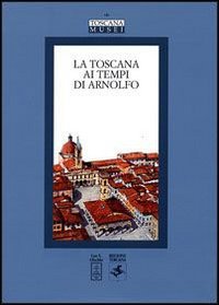 La Toscana ai tempi di Arnolfo