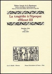 La tragédie à l'époque d'Henri III. 12ª serie. Vol. 4: 1584-1585.