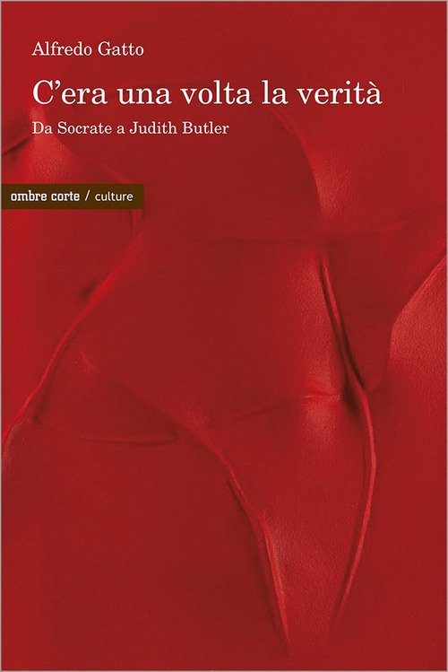 C'era una volta la verità. Da Socrate a Judith Butler