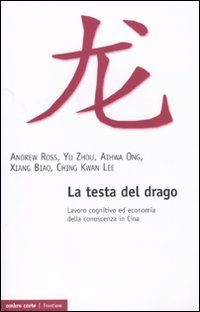 La testa del drago. Lavoro cognitivo ed economia della conoscenza in Cina