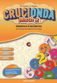 Crucionda math. Enigmistica in matematica. Per la Scuola media