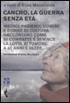 Cancro, la guerra senza età. Medici, pazienti, uomini e donne di cultura raccontano come si combatte e si vince la lotta ai tumori. A 65 anni e oltre