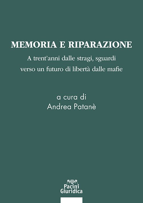 Memoria e riparazione. Atrent'anni dalle stragi, sguardi verso un futuro di libertà dalle mafie